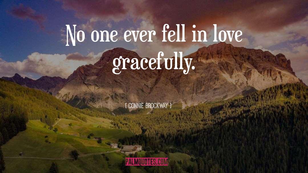 Connie Brockway Quotes: No one ever fell in