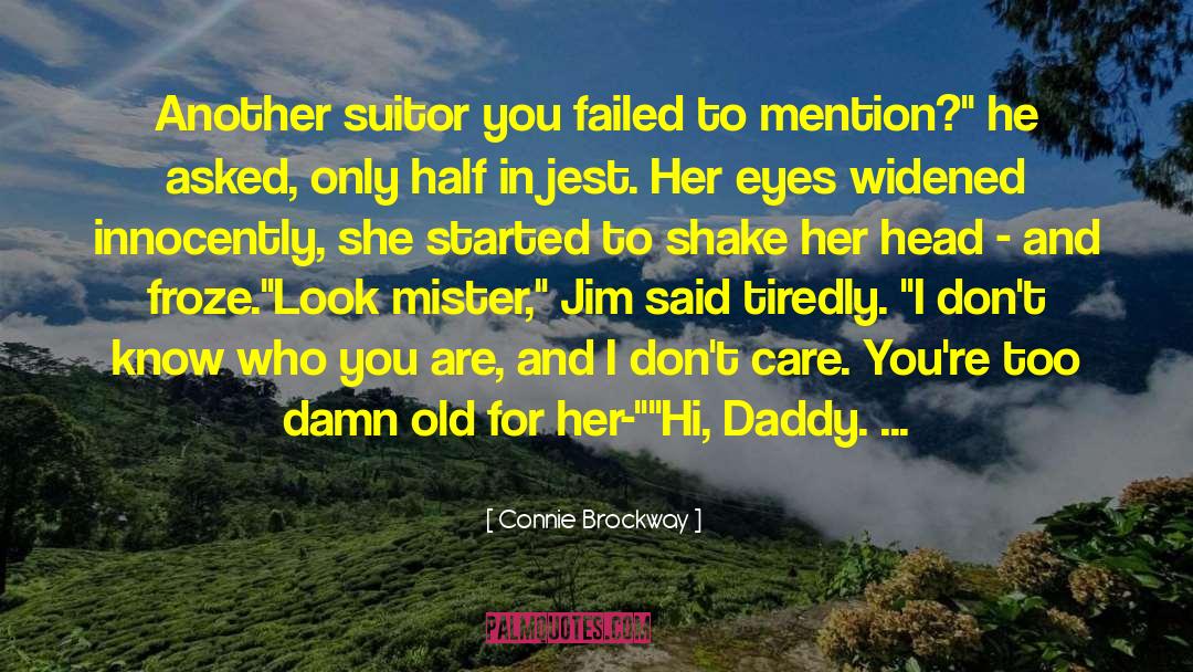 Connie Brockway Quotes: Another suitor you failed to