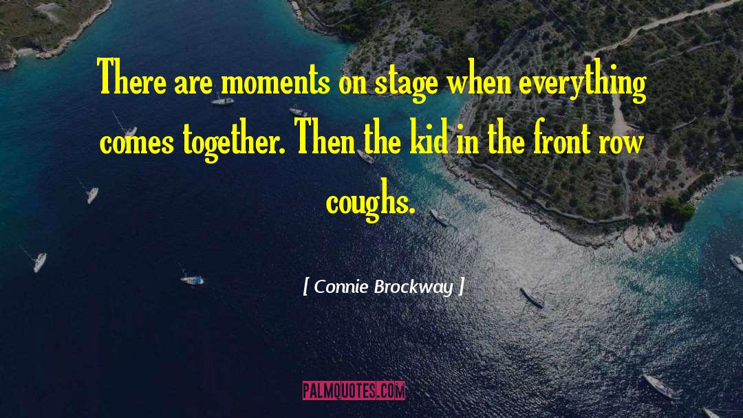 Connie Brockway Quotes: There are moments on stage