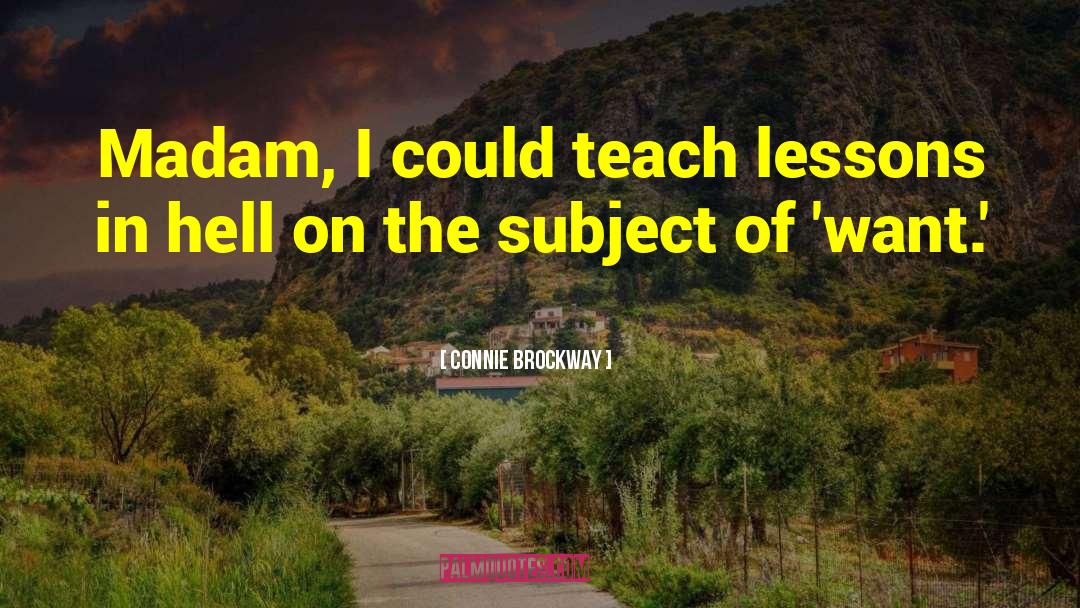 Connie Brockway Quotes: Madam, I could teach lessons