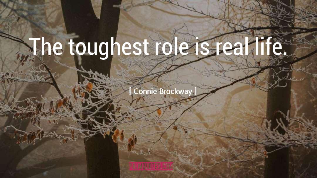 Connie Brockway Quotes: The toughest role is real