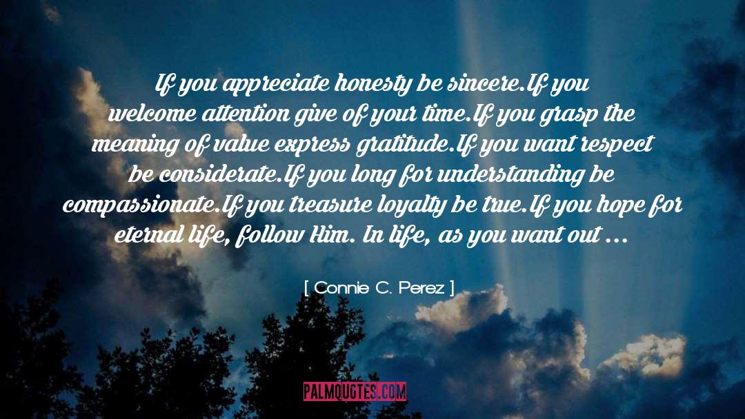 Connie C. Perez Quotes: If you appreciate honesty be