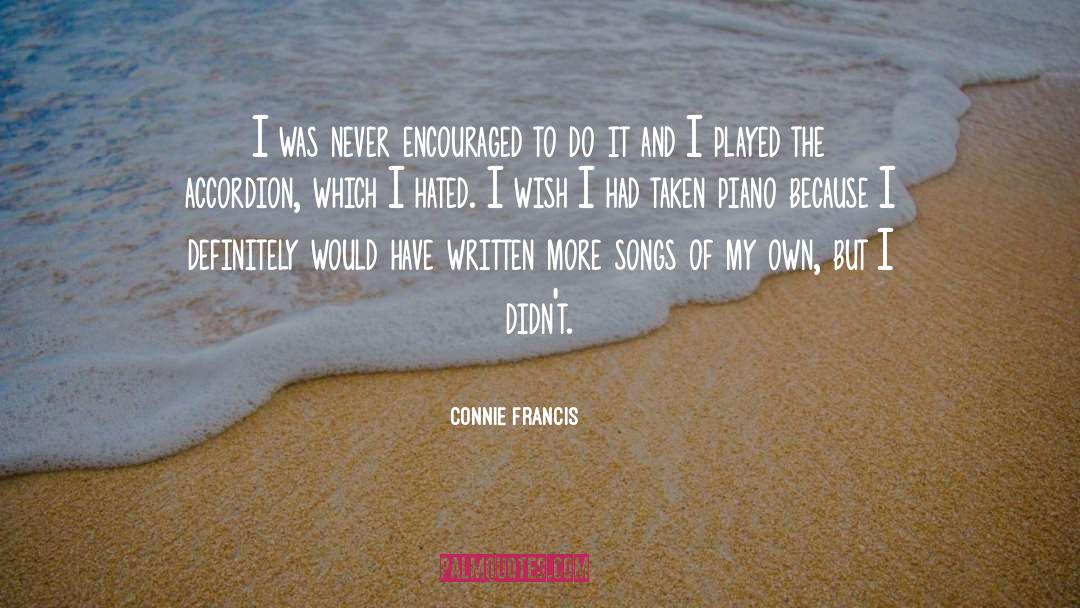 Connie Francis Quotes: I was never encouraged to