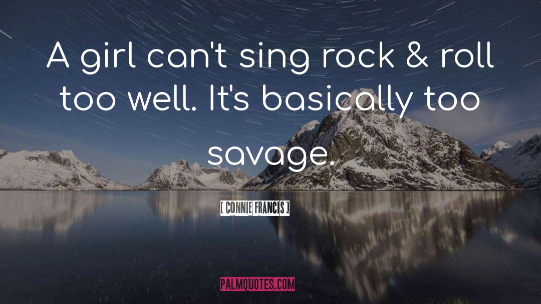 Connie Francis Quotes: A girl can't sing rock