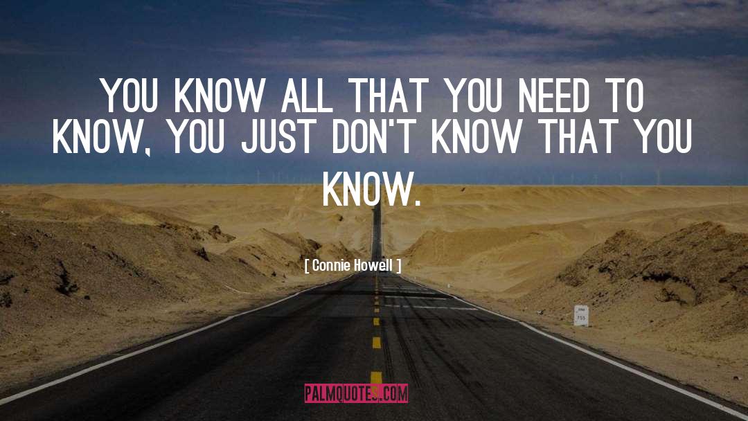 Connie Howell Quotes: You know all that you