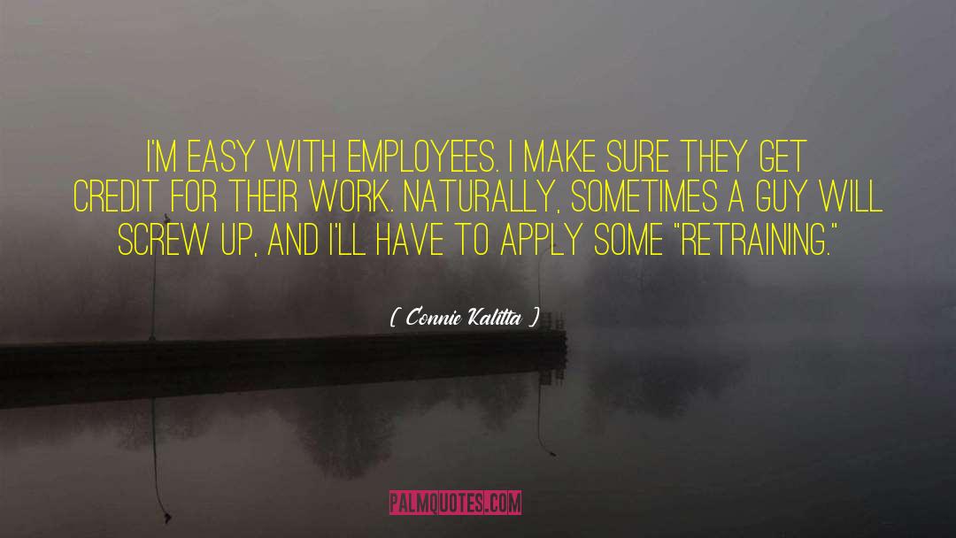 Connie Kalitta Quotes: I'm easy with employees. I