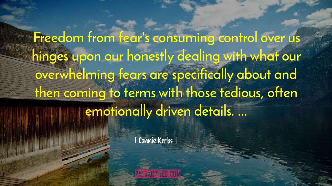 Connie Kerbs Quotes: Freedom from fear's consuming control