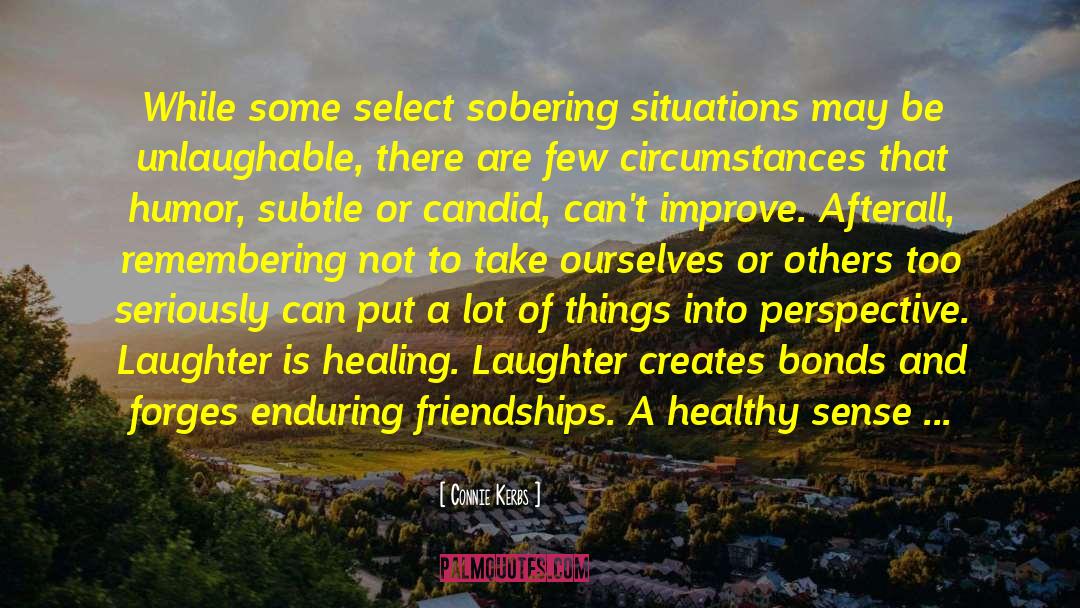 Connie Kerbs Quotes: While some select sobering situations