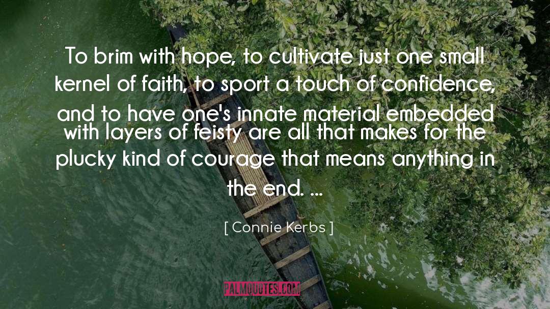 Connie Kerbs Quotes: To brim with hope, to