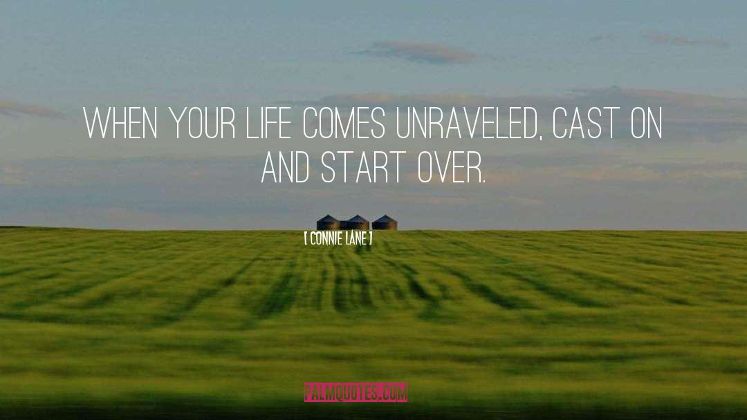 Connie Lane Quotes: When your life comes unraveled,