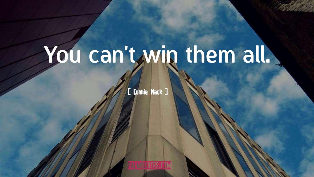 Connie Mack Quotes: You can't win them all.