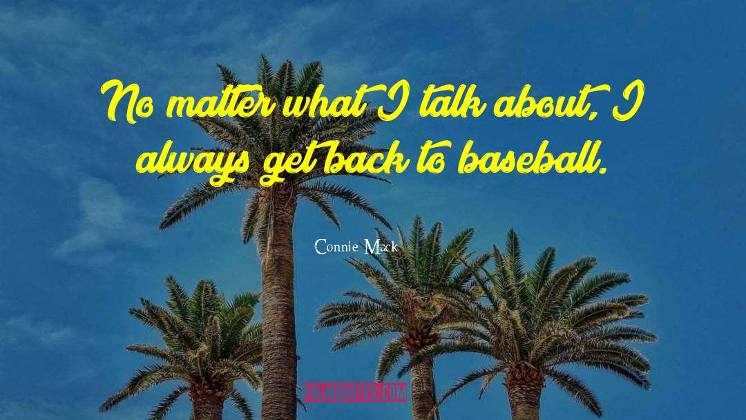 Connie Mack Quotes: No matter what I talk