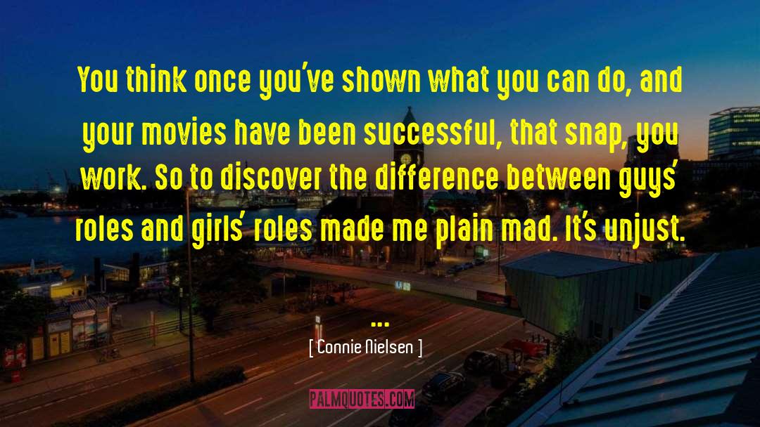 Connie Nielsen Quotes: You think once you've shown