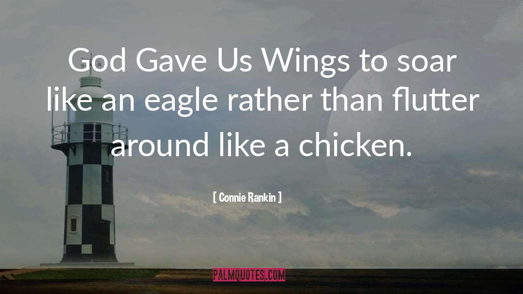 Connie Rankin Quotes: God Gave Us Wings to