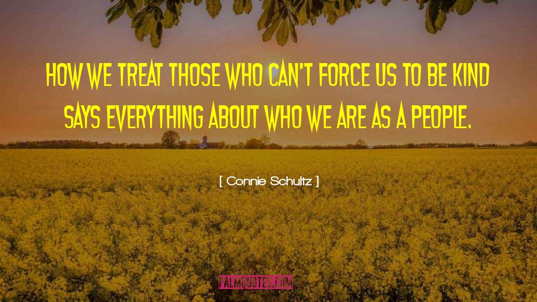 Connie Schultz Quotes: How we treat those who