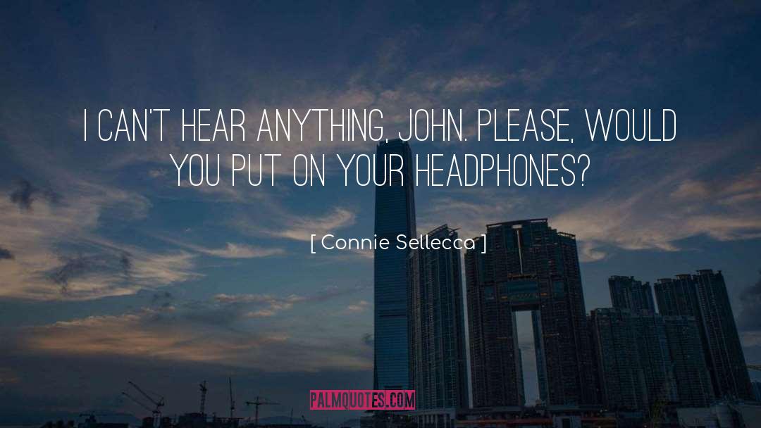 Connie Sellecca Quotes: I can't hear anything, John.