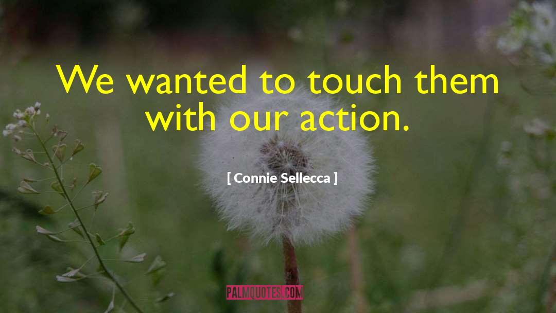 Connie Sellecca Quotes: We wanted to touch them