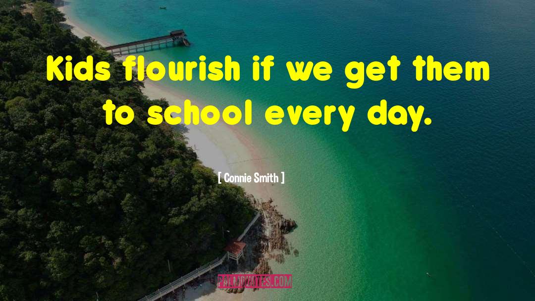 Connie Smith Quotes: Kids flourish if we get