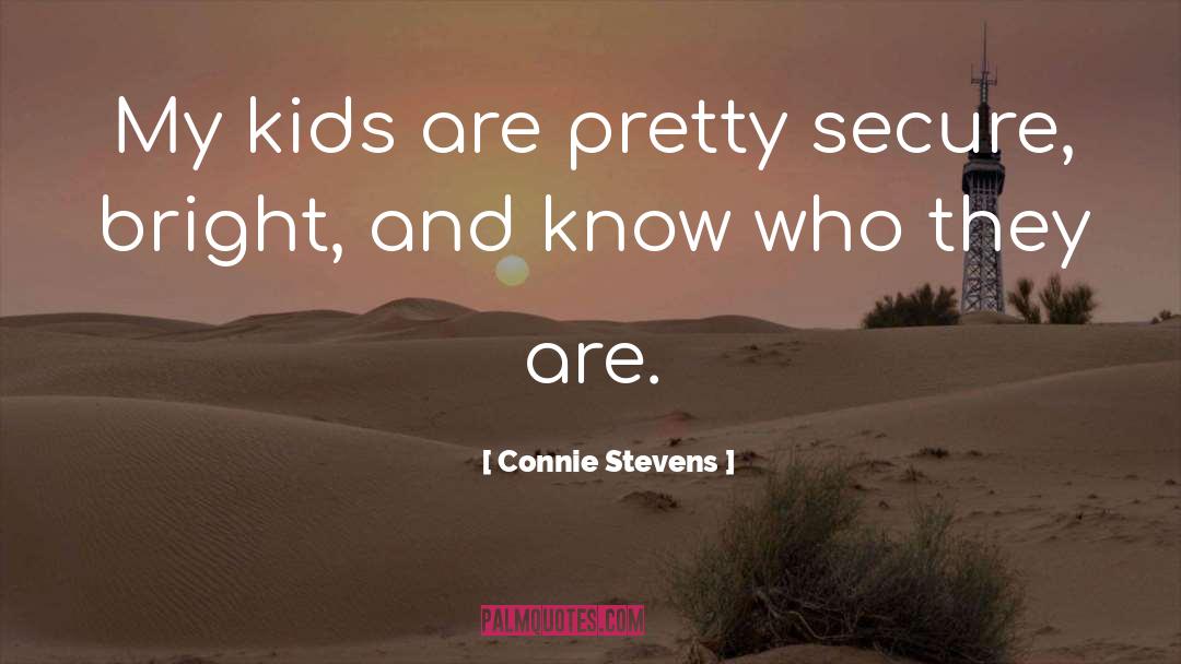 Connie Stevens Quotes: My kids are pretty secure,