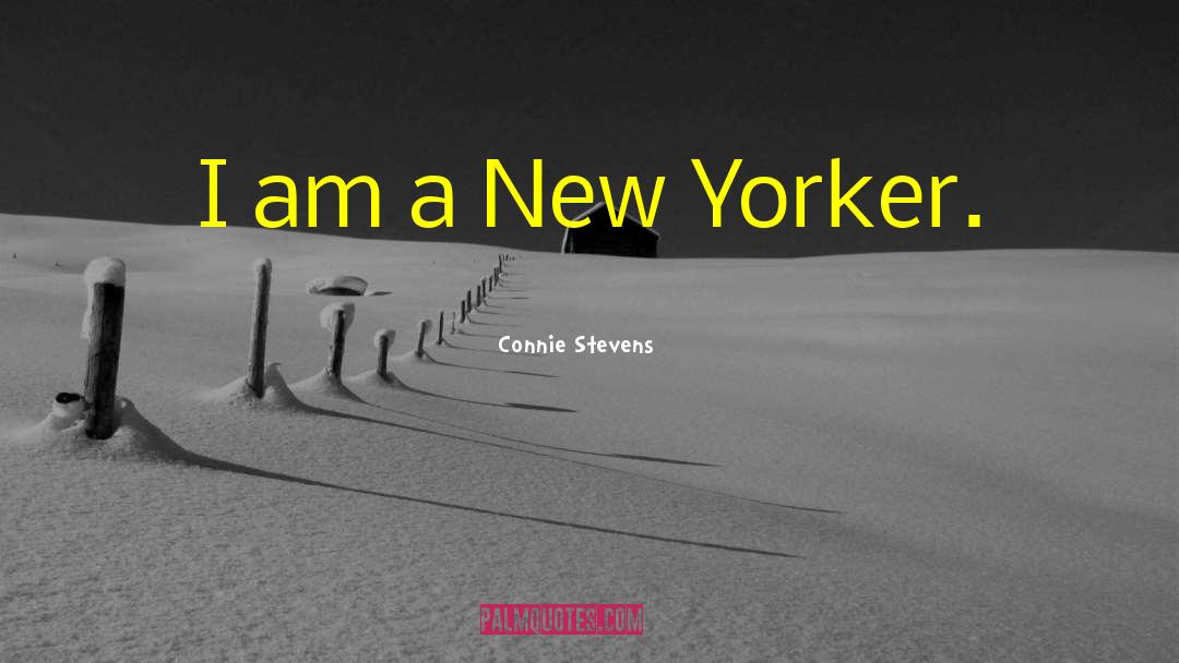 Connie Stevens Quotes: I am a New Yorker.