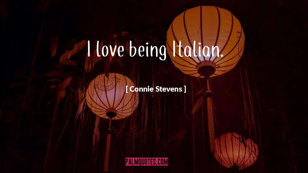 Connie Stevens Quotes: I love being Italian.