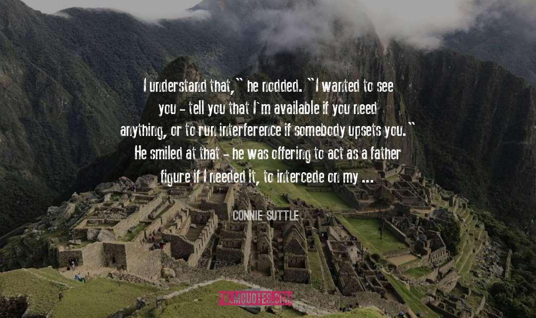 Connie Suttle Quotes: I understand that,