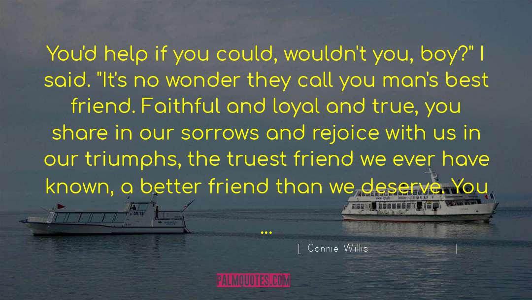 Connie Willis Quotes: You'd help if you could,