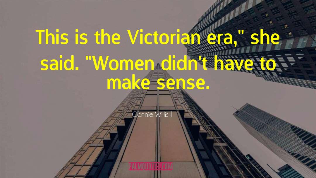 Connie Willis Quotes: This is the Victorian era,