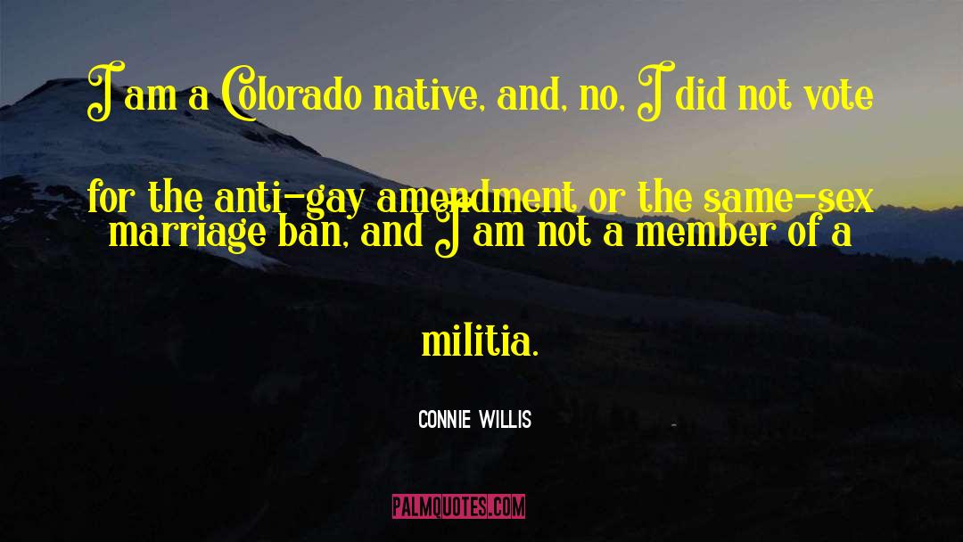 Connie Willis Quotes: I am a Colorado native,