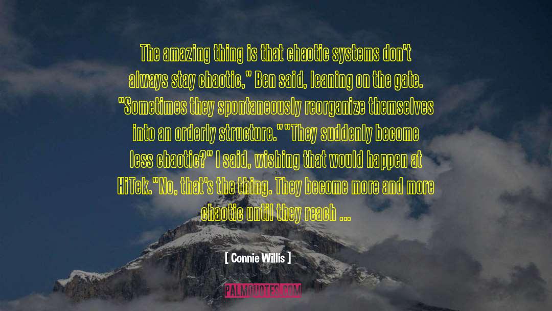 Connie Willis Quotes: The amazing thing is that