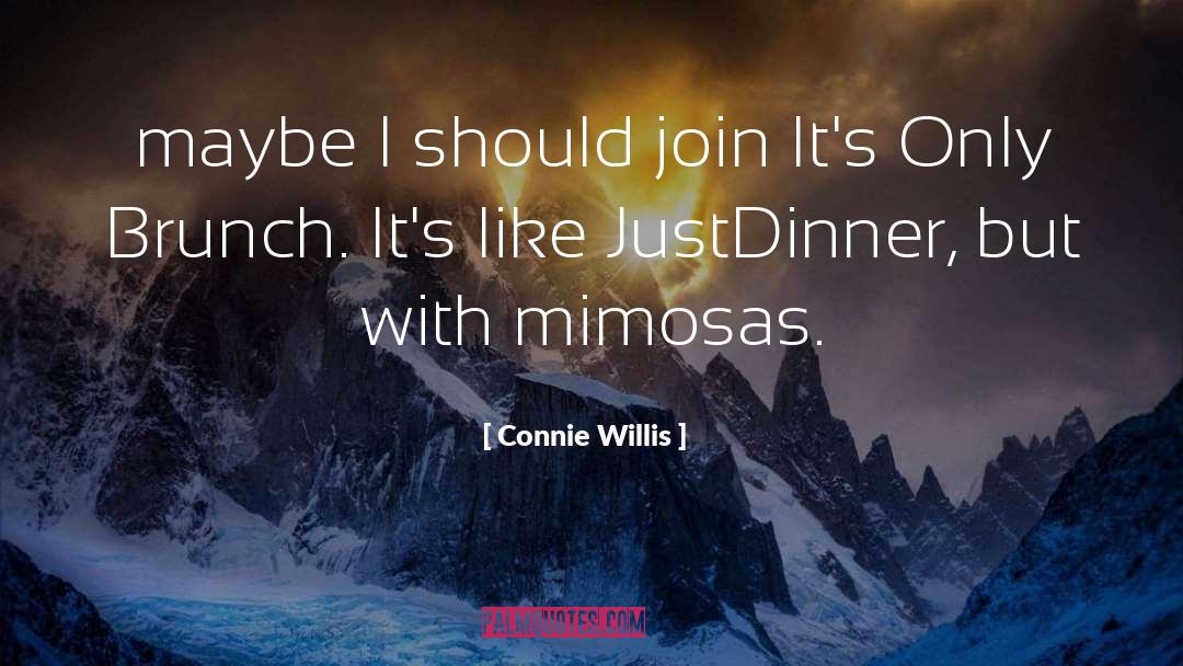 Connie Willis Quotes: maybe I should join It's