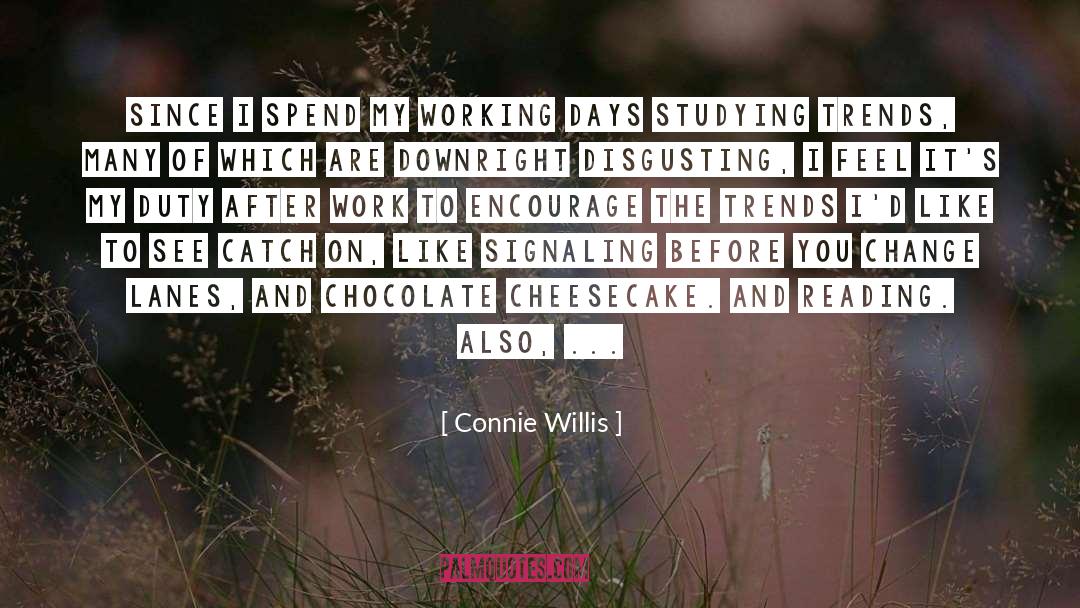 Connie Willis Quotes: Since I spend my working