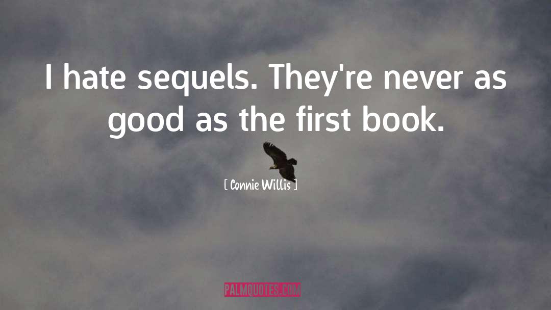 Connie Willis Quotes: I hate sequels. They're never