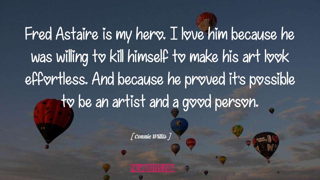 Connie Willis Quotes: Fred Astaire is my hero.