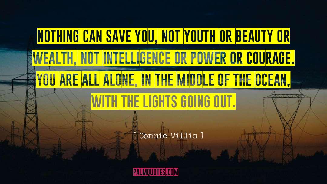 Connie Willis Quotes: Nothing can save you, not