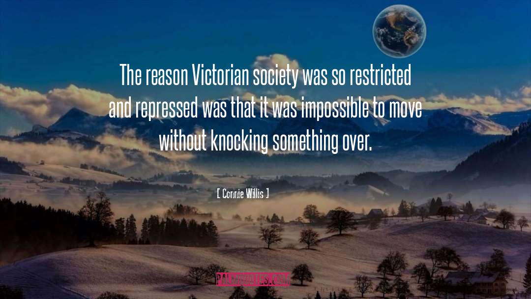 Connie Willis Quotes: The reason Victorian society was