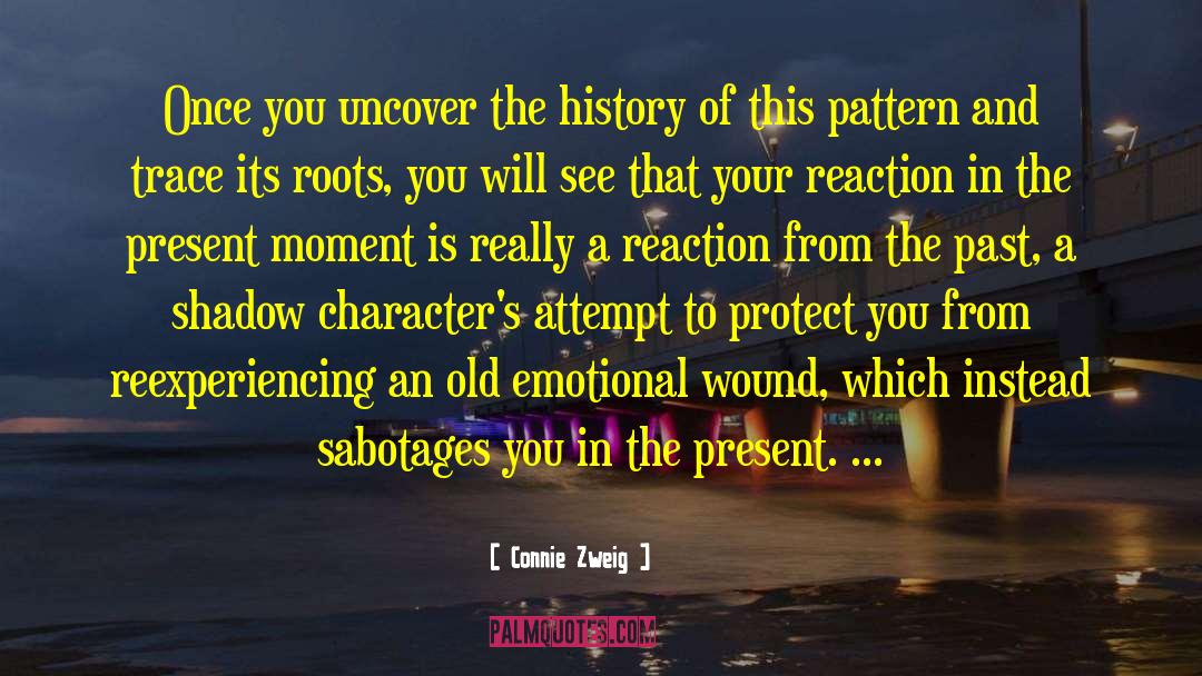 Connie Zweig Quotes: Once you uncover the history