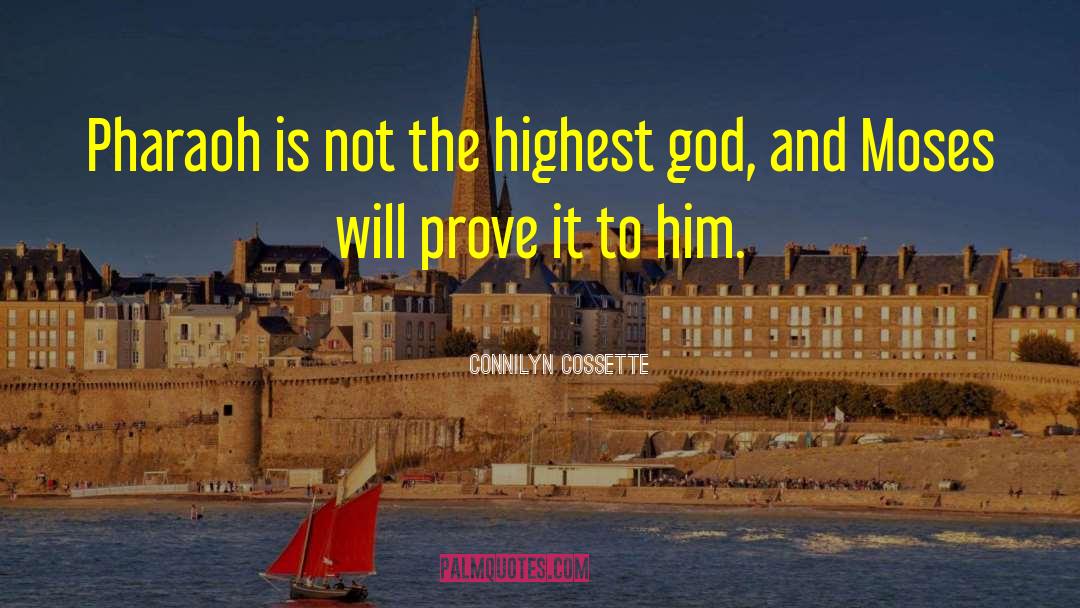 Connilyn Cossette Quotes: Pharaoh is not the highest