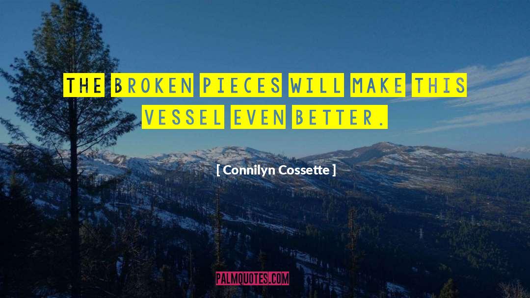Connilyn Cossette Quotes: The broken pieces will make