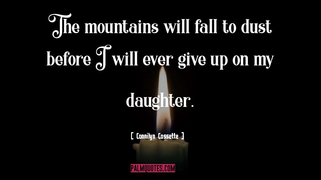 Connilyn Cossette Quotes: The mountains will fall to