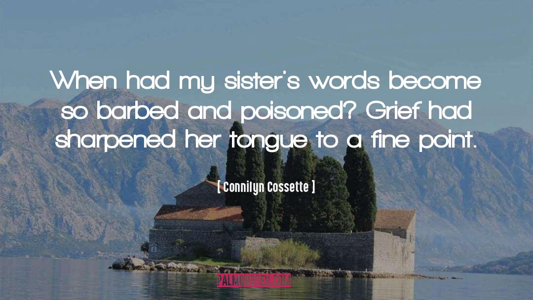 Connilyn Cossette Quotes: When had my sister's words