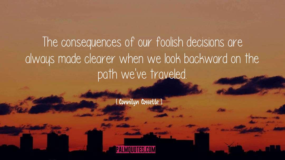 Connilyn Cossette Quotes: The consequences of our foolish