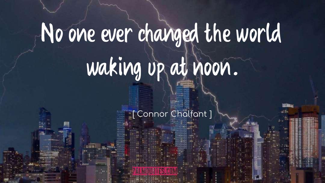 Connor Chalfant Quotes: No one ever changed the