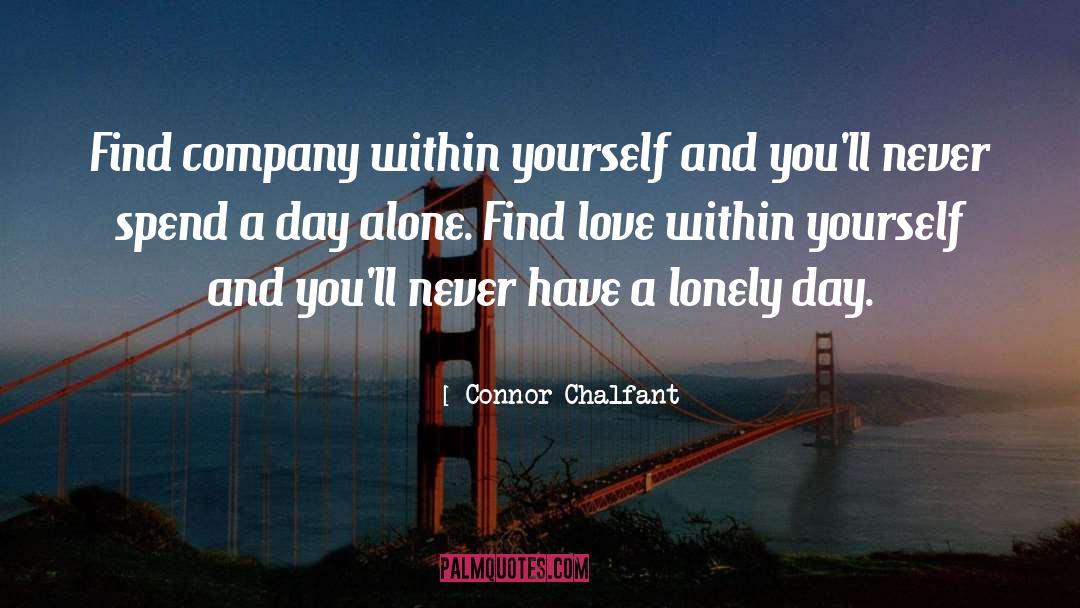 Connor Chalfant Quotes: Find company within yourself and