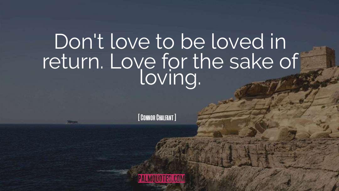 Connor Chalfant Quotes: Don't love to be loved