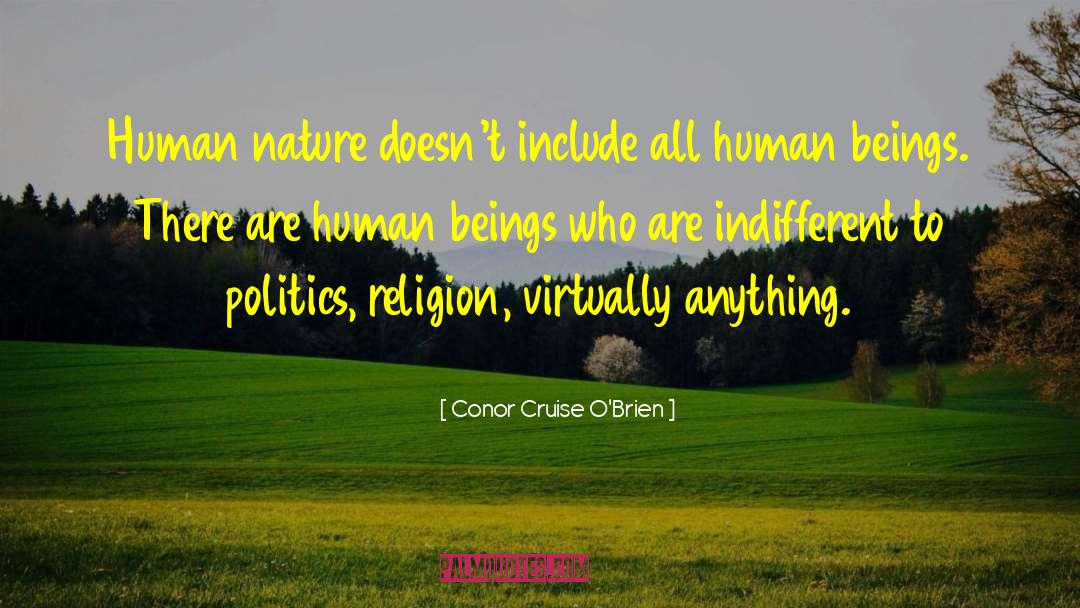 Conor Cruise O'Brien Quotes: Human nature doesn't include all