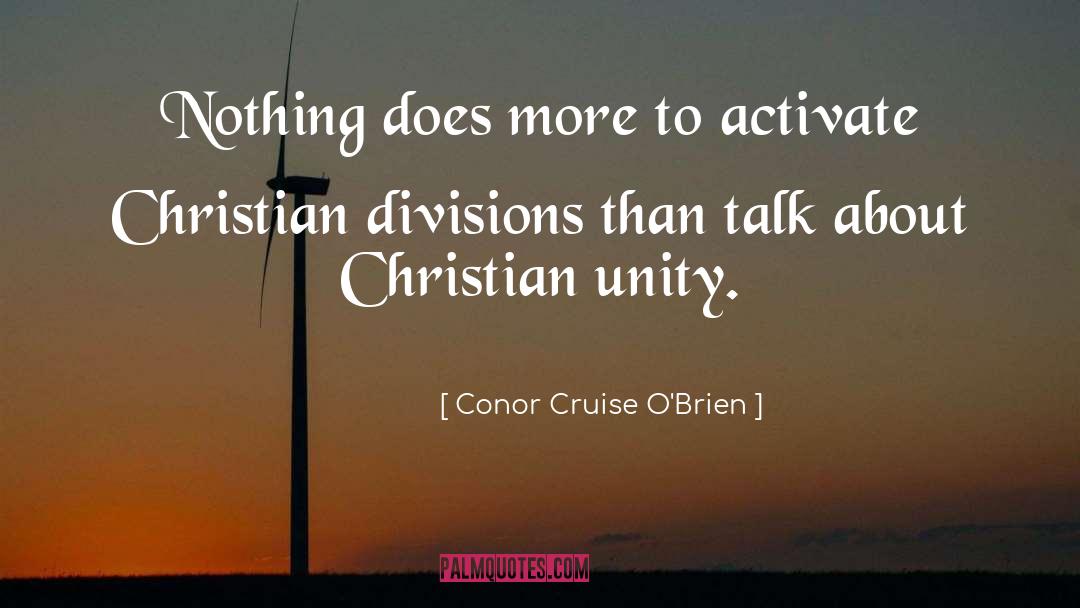 Conor Cruise O'Brien Quotes: Nothing does more to activate