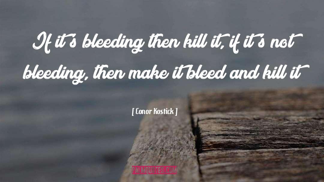 Conor Kostick Quotes: If it's bleeding then kill