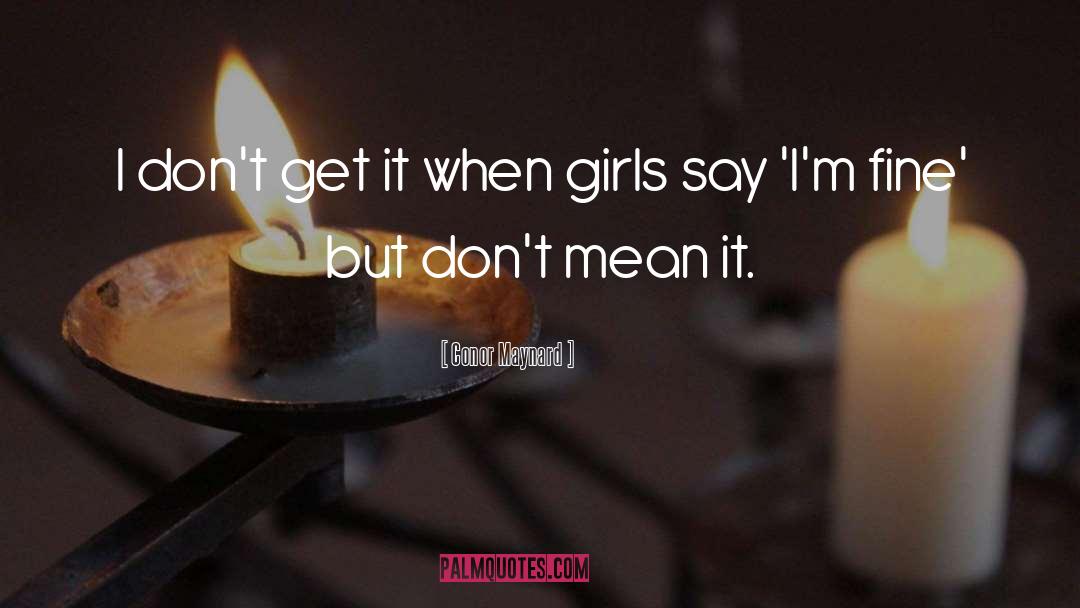 Conor Maynard Quotes: I don't get it when