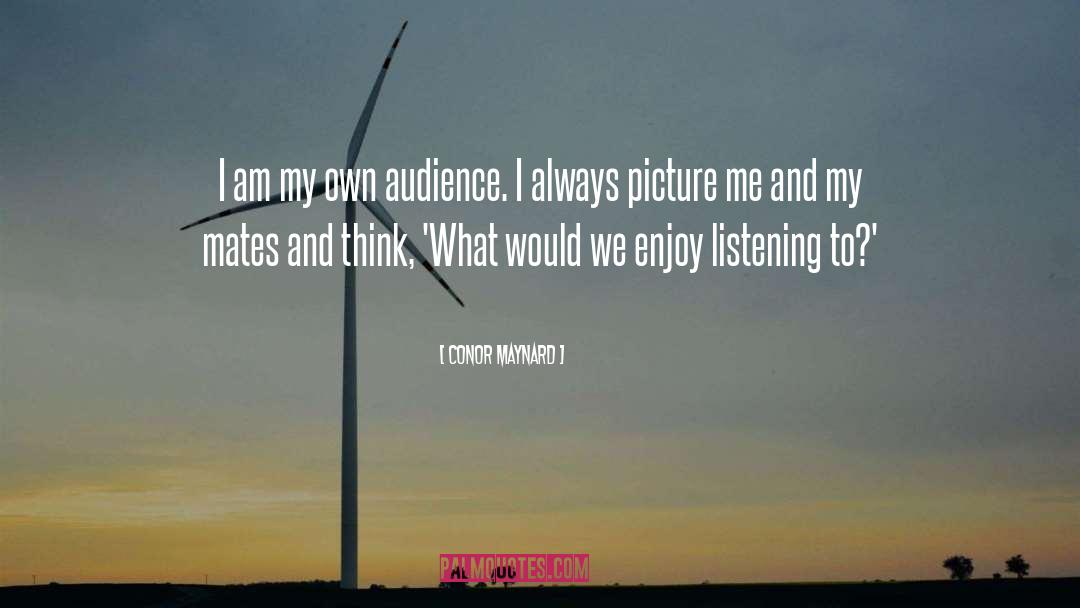 Conor Maynard Quotes: I am my own audience.